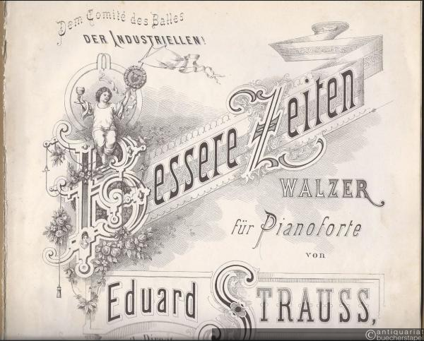  - Bessere Zeiten. Walzer für Pianoforte von Eduard Strauss, k. k. Hofballmusik-Director, kais. brasil. Hofkapellmeister honoraire, Op. 130.