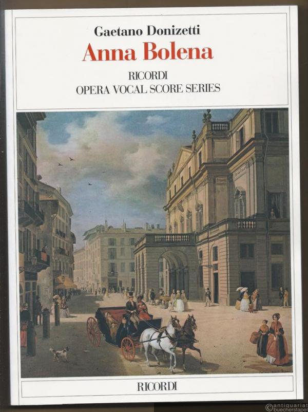  - Anna Bolena. Tragedia lirica in due atti di Felice Romani (= Ricordi Opera Vocal Score Series). Klavierauszug.