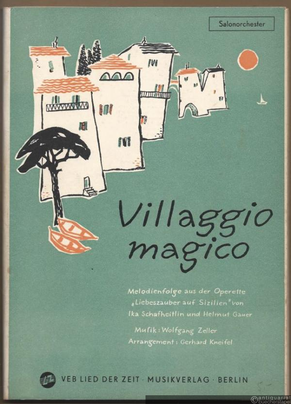  - Villaggio magico. Melodienfolge aus der Operette "Liebeszauber auf Sizilien" von Ika Schafheitlin und Helmut Gauer. Salonorchester. 23 Stimmen.