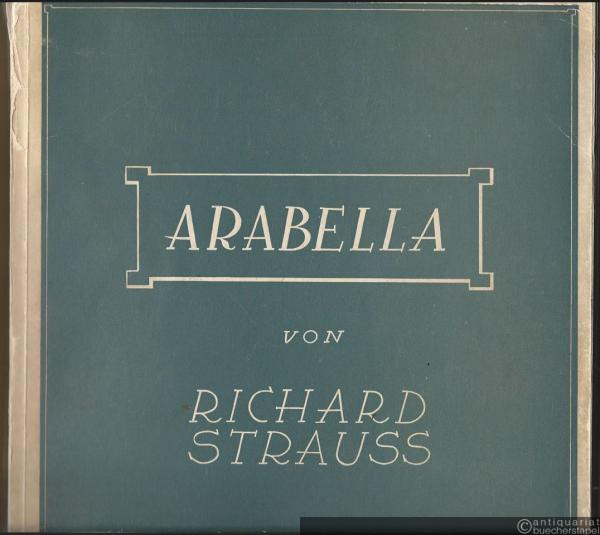  - Arabella. Lyrische Komödie in drei Aufzügen von Hugo von Hofmannsthal. Musik von Richard Strauss, Opus 79. Klavierauszug mit Text.