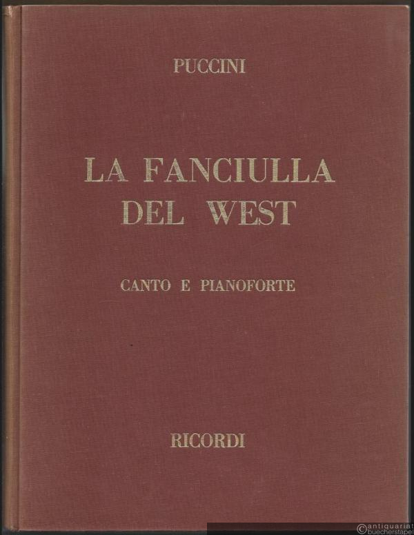  - La fanciulla del West. Opera in tre atti di Guelfo Civinini e Carlo Zangerini. Klavierauszug.
