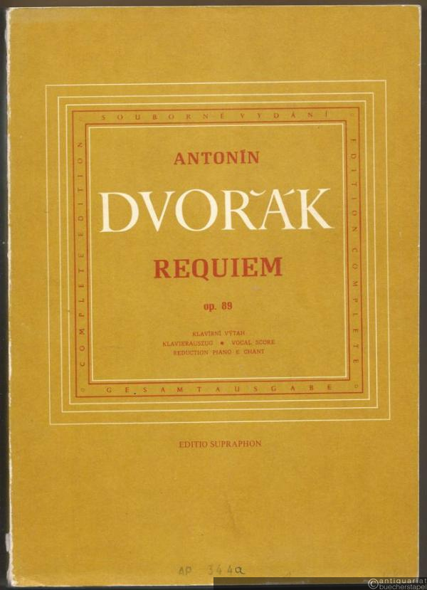  - Requiem, op. 89 (= Antonin Dvorak. Souborne vydani / Gesamtausgabe. Editio Supraphon). Klavirni vytah / Klavierauszug.