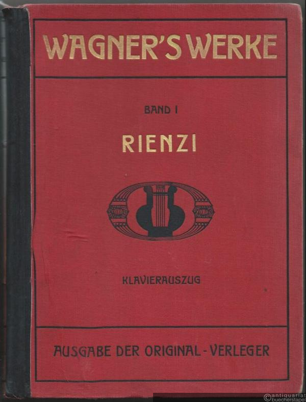  - Rienzi, der letzte der Tribunen. Grosse tragische Oper in fünf Akten von Richard Wagner (= Richard Wagner's Werke. Opern und Musikdramen. Ausgabe der Original-Verleger, Band 1). Vollständiger Klavierauszug.