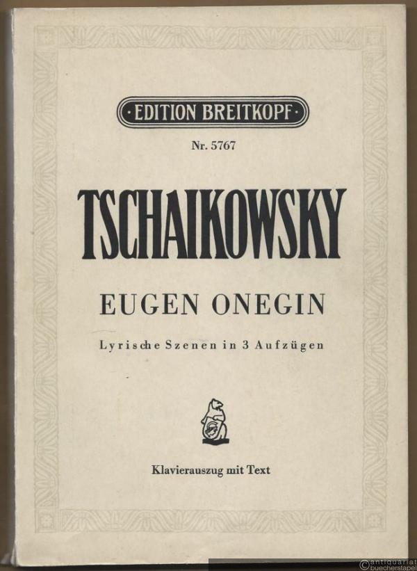  - Eugen Onegin. Lyrische Szenen in drei Aufzügen [op. 24] (= Edition Breitkopf, Nr. 5767). Klavierauszug vom Komponisten.