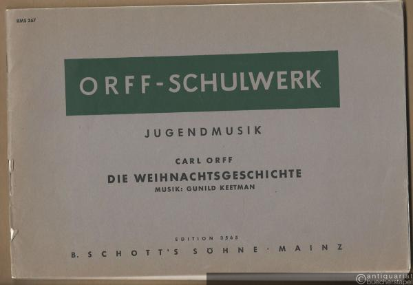  - Die Weihnachtsgeschichte. Musik: Gunild Keetman (= Orff-Schulwerk. Jugendmusik. Edition Schott Nr. 3565).