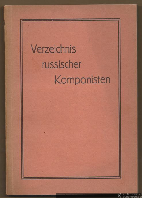  - Verzeichnis der in Deutschland seit 1868 erschienenen Werke russischer Komponisten.