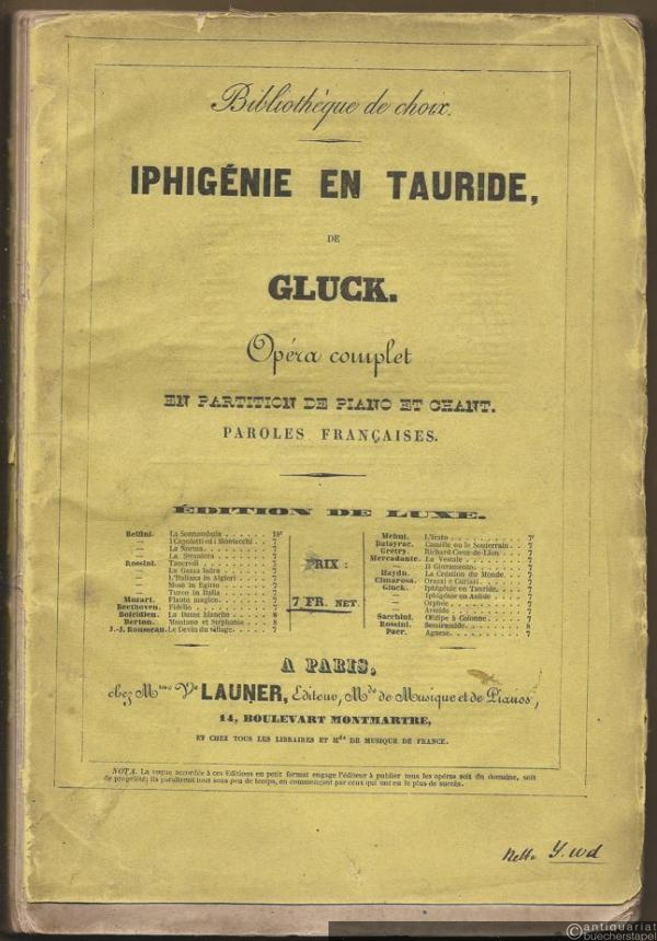  - Iphigenie en Tauride [Tragedie lyrique en quatre actes]. Musique de Gluck. Opera Complet (= Partitions en format in-8°. Partitions avec paroles francaises / Bibliotheque de choix). Partition de Piano et Chant [Klavierauszug].