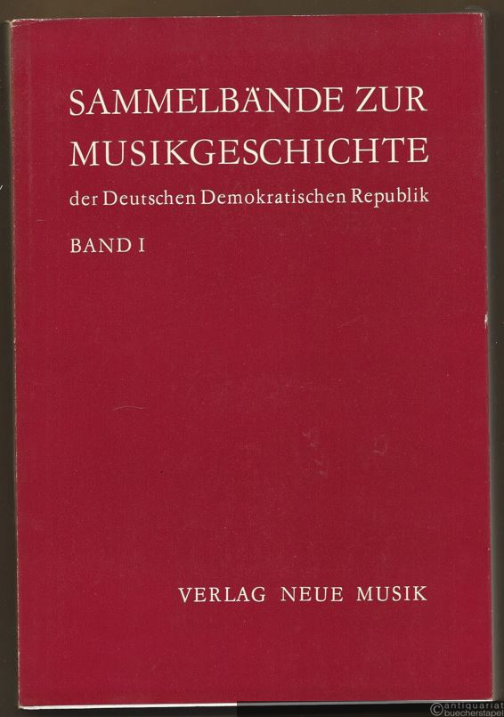  - Sammelbände zur Musikgeschichte der Deutschen Demokratischen Republik, Band I.