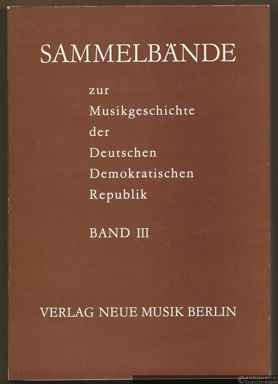  - Sammelbände zur Musikgeschichte der Deutschen Demokratischen Republik, Band III.