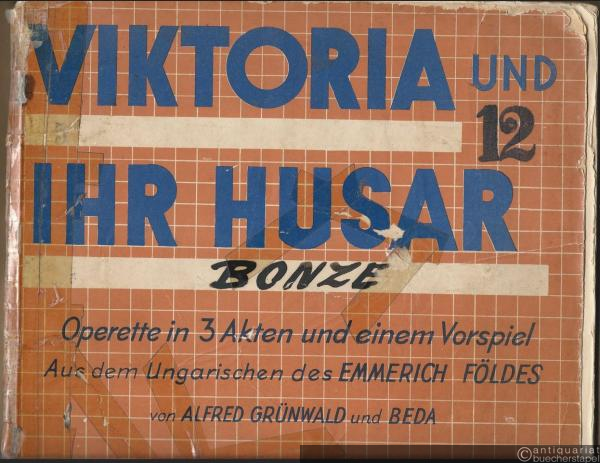  - Viktoria und ihr Husar. Operette in 3 Akten und einem Vorspiel. Klavierauszug zu 2 Händen mit Singstimme und Text [unvollständig, der 3. Akt fehlt].