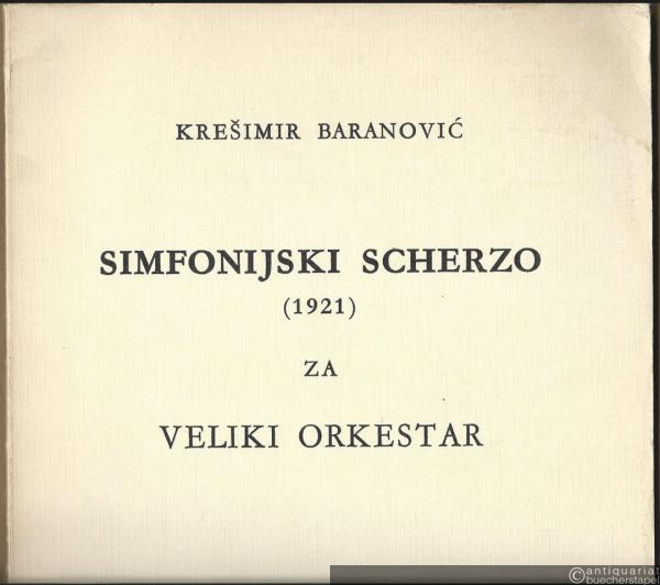  - Simfonijski Scherzo (1921) za veliki orkestar [Symphonisches Scherzo für großes Orchester] (= Djela savremenih hrvatskih autora 14). Partitur.