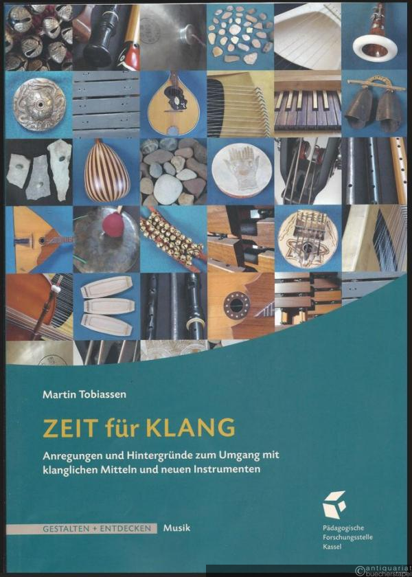  - Zeit für Klang. Anregungen und Hintergründe zum Umgang mit klanglichen Mitteln und neuen Instrumenten im Schulzusammenhang und darüber hinaus (= Gestalten + Entdecken Musik).
