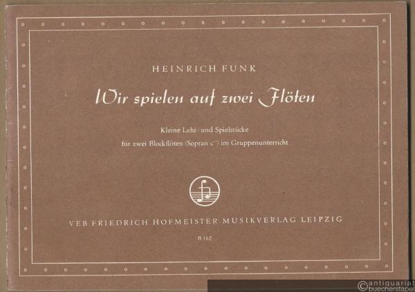  - Wir spielen auf zwei Flöten. Kleine Lehr- und Spielstücke für zwei Blockflöten (Sopran c'') im Gruppenunterricht.