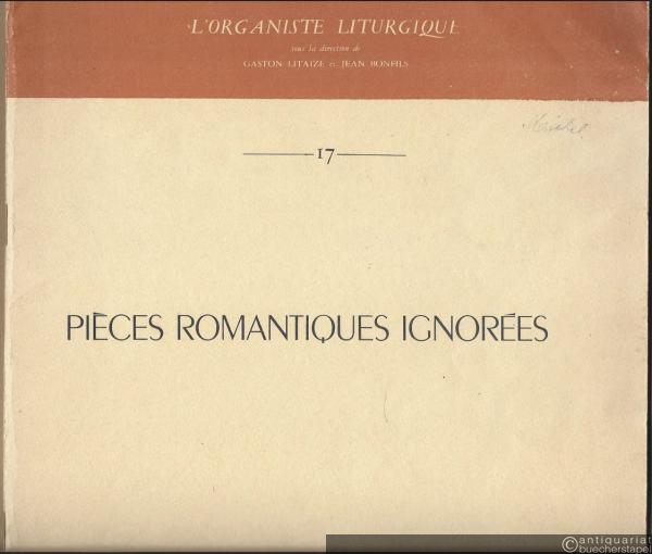  - Pieces romantiques ignorees (= L'Organiste Liturgique sous la direction de Gaston Litaize et Jean Bonfils, 17).