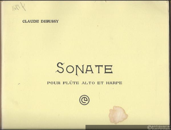  - Sonate pour Flute Alto et Harpe (= Six Sonates pour divers Instruments. Composees par Claude Debussy, Musicien Francais. La Deuxieme pour Flute, Alto et Harpe).