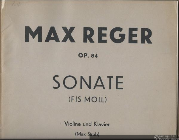 - Sonate (Fis Moll) für Violine und Klavier, Op. 84 (= Kammermusikwerke von Max Reger, Op. 84). Partitur und Stimme.