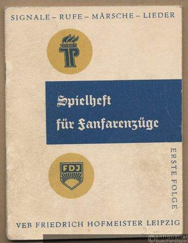  - Spielheft für Fanfarenzüge. Signale - Rufe - Märsche - Lieder. Erste Folge.