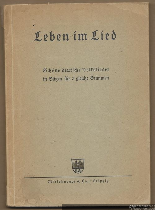  - Leben im Lied. Schöne deutsche Volkslieder in Sätzen für 3 gleiche Stimmen.