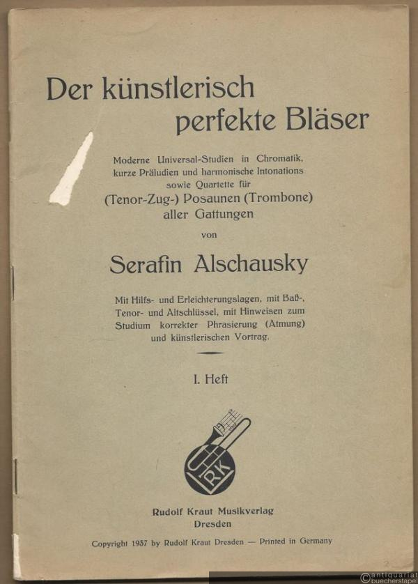  - Der künstlerisch perfekte Bläser. Moderne Universal-Studien in Chromatik, kurze Präludien und harmonische Intonations sowie Quartette für (Tenor-Zug) Posaunen (Trombone) aller Gattungen. 1. Heft.