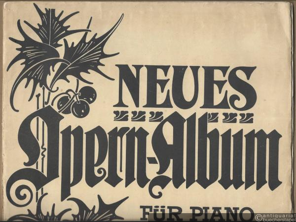  - Neues Opern-Album. Eine Sammlung der schönsten Opern in Form von Potpourris für Piano bearbeitet von Otto Niebhagen. Band I.