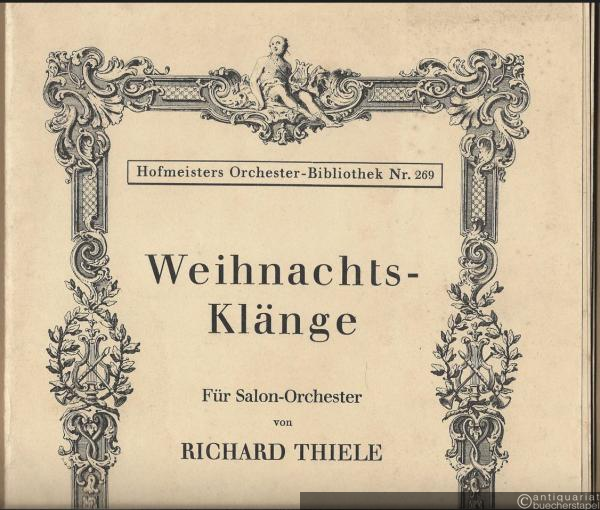  - Weihnachts-Klänge. Für Salon-Orchester von Richard Thiele (= Hofmeisters Orchester-Bibliothek Nr. 269). 12 Stimmen.
