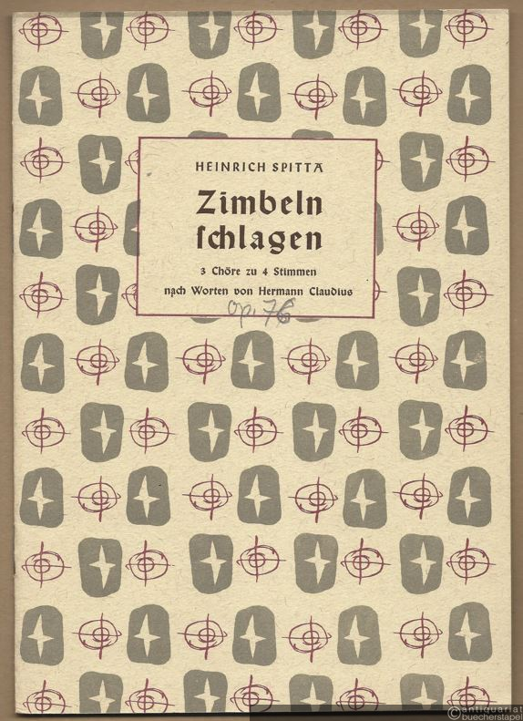  - Zimbeln schlagen, Werk 76. 3 Chöre zu 4 Stimmen nach Worten von Hermann Claudius: 1. Das Herz. 2. Der Erde Kind. 3. Zimbeln schlagen [Partitur].
