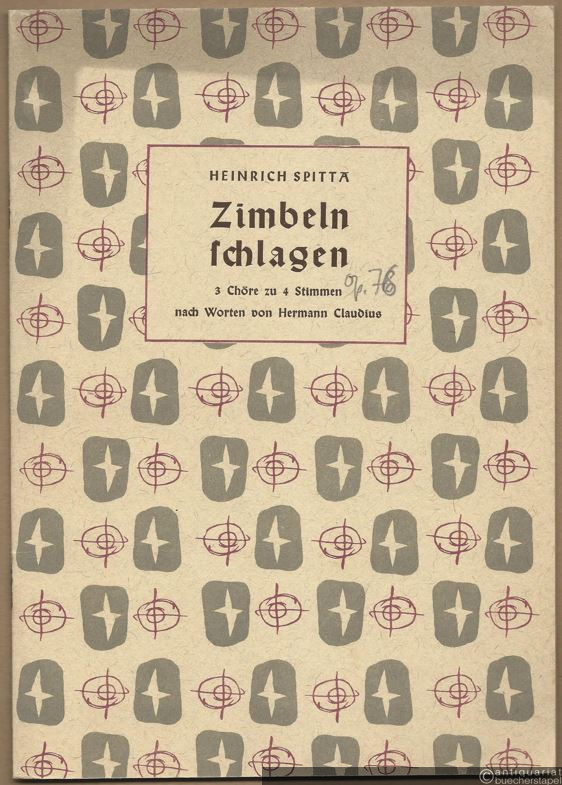  - Zimbeln schlagen, Werk 76. 3 Chöre zu 4 Stimmen nach Worten von Hermann Claudius: 1. Das Herz. 2. Der Erde Kind. 3. Zimbeln schlagen [Partitur].