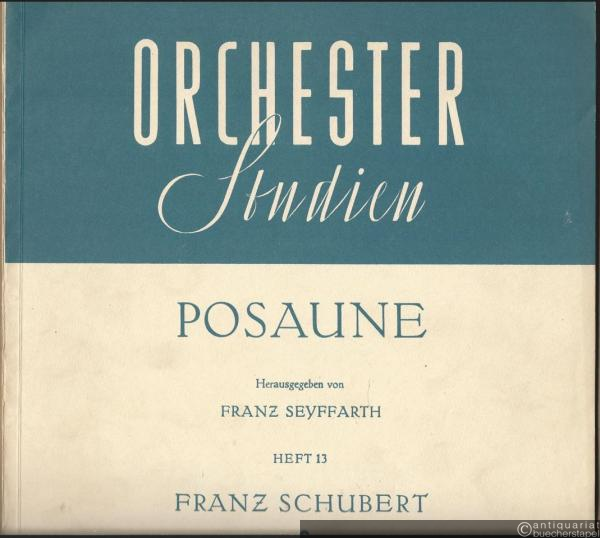  - Orchesterstudien für Posaune, Heft 13: Franz Schubert (= Orchesterstudien für alle Instrumente. Eine Sammlung der wichtigsten Stellen aus Opern, Oratorien, Symphonien und anderen Werken, Nr. 681).