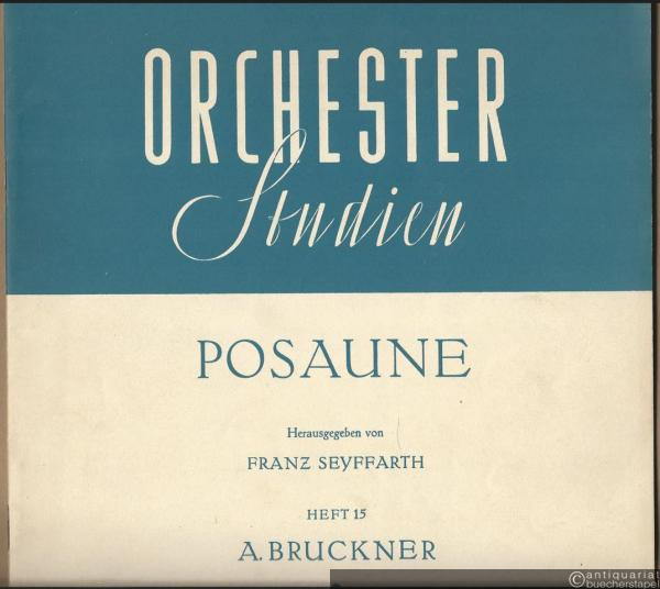  - Orchesterstudien für Posaune, Heft 15: A. Bruckner (= Orchesterstudien für alle Instrumente. Eine Sammlung der wichtigsten Stellen aus Opern, Oratorien, Symphonien und anderen Werken, Nr. 683).