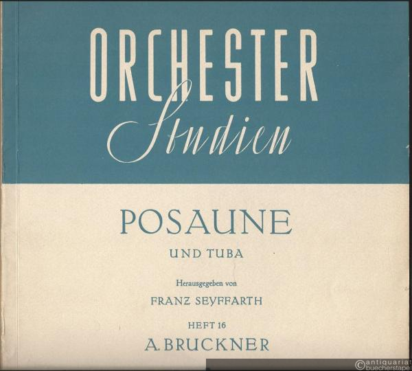  - Orchesterstudien für Posaune und Tuba, Heft 16: A. Bruckner (= Orchesterstudien für alle Instrumente. Eine Sammlung der wichtigsten Stellen aus Opern, Oratorien, Symphonien und anderen Werken, Nr. 684).