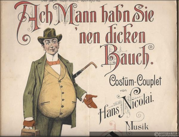  - Ach Mann hab'n Sie 'nen dicken Bauch. Costüm-Couplet von Hans Nicolai. Musik von O. Lehmann, Op. 2.
