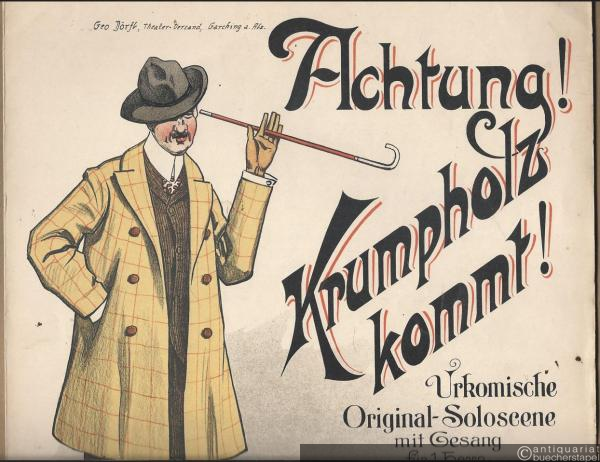  - Achtung! Krumpholz kommt! Urkomische Original-Soloscene mit Gesang für 1 Herrn von Martin Hölzel, Op. 52 (= Humoristische Soloscenen,No. 106).