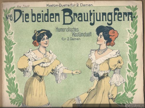  - Die beiden Brautjungfern, Op. 52. Humoristisches Kostümduett für 2 Damen (= Kostüm-Duette für 2 Damen, No. 6).