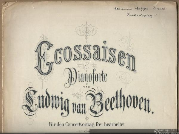  - Ecossaisen für Pianoforte von Ludwig van Beethoven. Für den Concertvortrag frei bearbeitet von Carl Reinecke. Pianoforte zu 2 Händen.