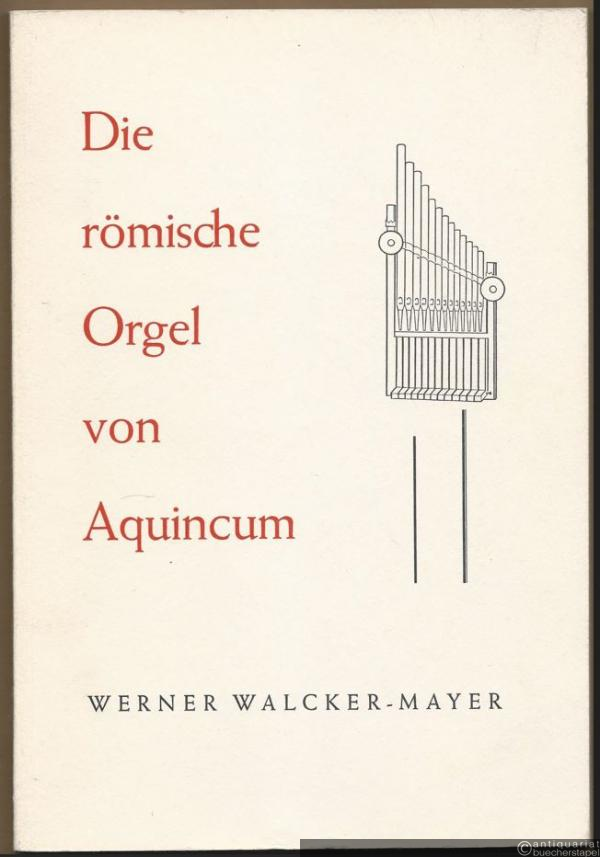  - Die römische Orgel von Aquincum.