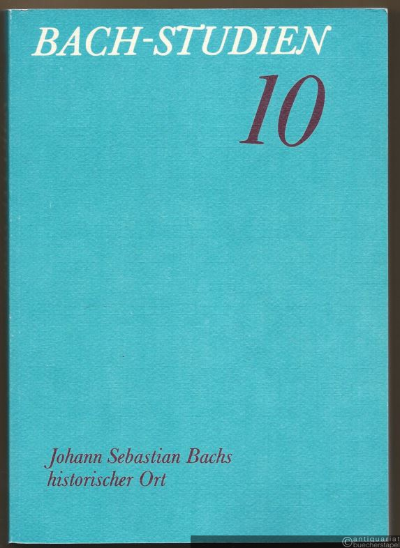  - Bach-Studien 10. Johann Sebastian Bachs historischer Ort.
