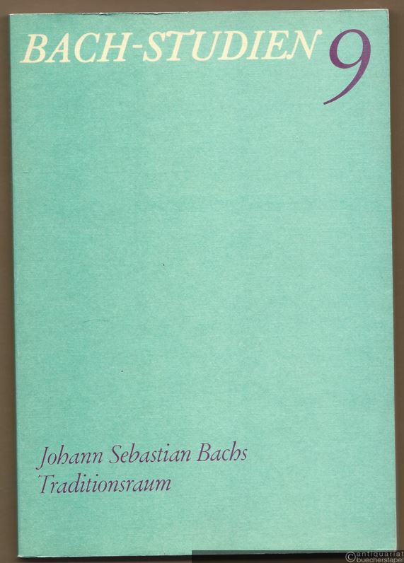  - Bach-Studien 9. Johann Sebastian Bachs Traditionsraum.