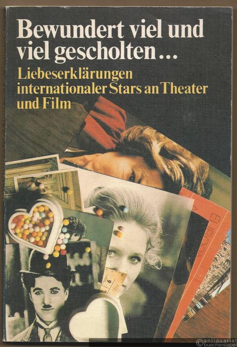  - Bewundert viel und viel gescholten... Liebeserklärungen internationaler Stars an Theater und Film.
