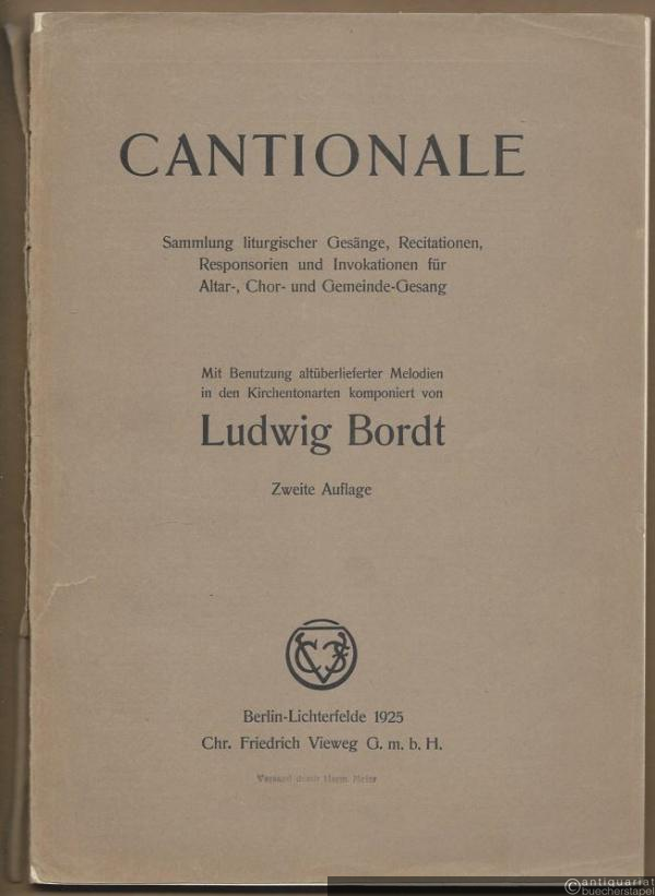  - Cantionale. Sammlung liturgischer Gesänge, Recitationen, Responsorien u. Involationen für Altar-, Chor- und Gemeinde-Gesang. Mit Benutzung altüberlieferter Melodien in den Kirchentonarten komponiert von Ludwig Bordt.