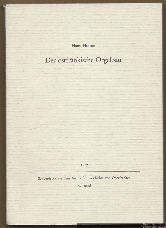  - Der ostfränkische Orgelbau. Geschichte und Ausstrahlungen auf andere Orgellandschaften.