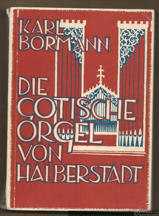  - Die gotische Orgel zu Halberstadt. Eine Studie über mittelalterlichen Orgelbau (= Edition Merseburger 1425).
