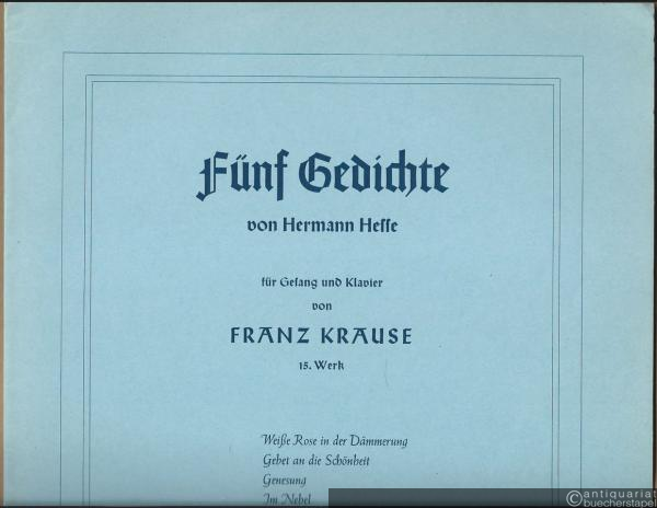  - Fünf Gedichte von Hermann Hesse für Gesang und Klavier von Franz Krause, 15. Werk.
