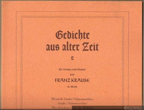  - Gedichte aus alter Zeit 2 mit Gesang und Klavier von Franz Krause, 51. Werk.