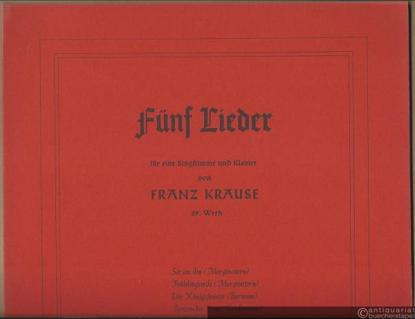  - Fünf Lieder für eine Singstimme und Klavier von Franz Krause, 29. Werk.