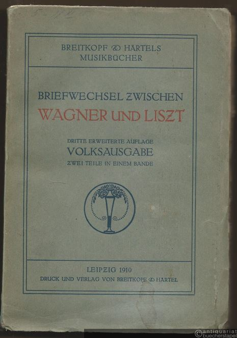  - Briefwechsel zwischen Wagner und Liszt (= Breitkopf & Härtels Musikbücher). Volksausgabe - zwei Teile in einem Bande.