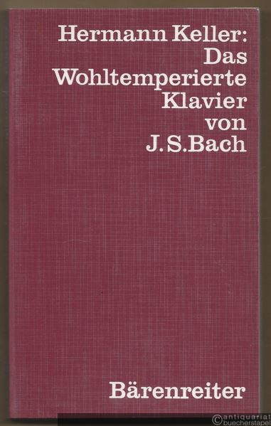  - Das Wohltemperierte Klavier von Johann Sebastian Bach. Werk und Wiedergabe.