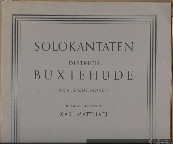  - Sicut Moses (= Solokantaten von Dietrich Buxtehude, Nr. 3. Bärenreiter-Ausgabe 127). Singstimme und Orgel / Stimmen.