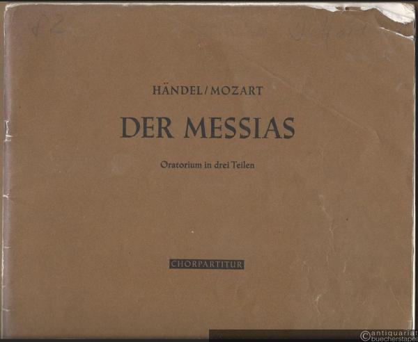  - Der Messias. Oratorium in drei Teilen von Georg Friedrich Händel. Bearbeitet von Wolfgang Amadeus Mozart KV 572 (= Bärenreiter 4529). Chorpartitur.