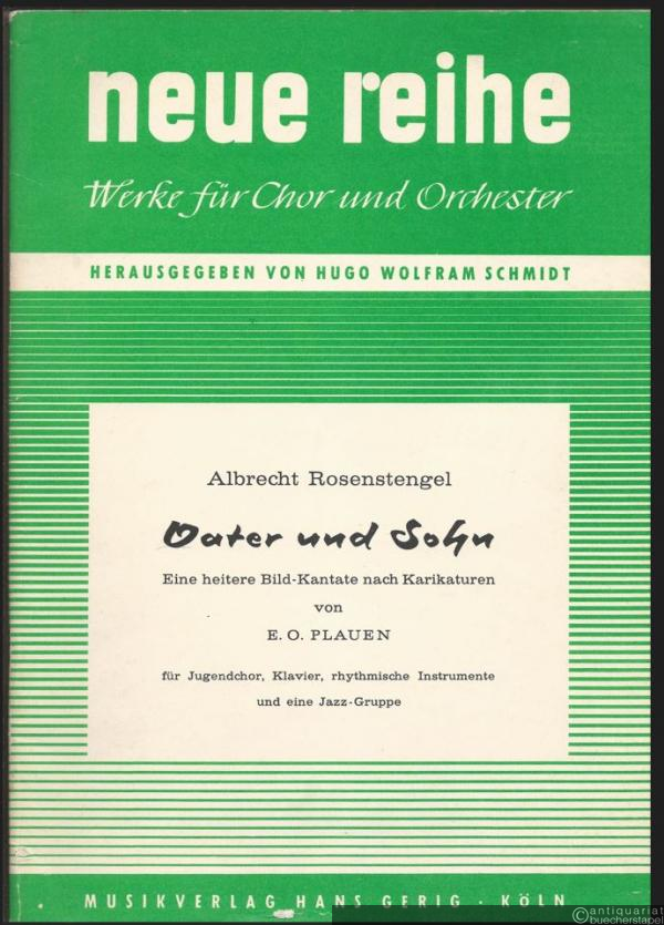  - Vater und Sohn. Eine heitere Bild-Kantate nach Karikaturen von E. O. Plauen für Jugendchor, Klavier, rhythmische Instrumente und eine Jazz-Gruppe (= Neue Reihe. Werke für Chor und Orchester, hrsg. v. Hugo Wolfram Schmidt).