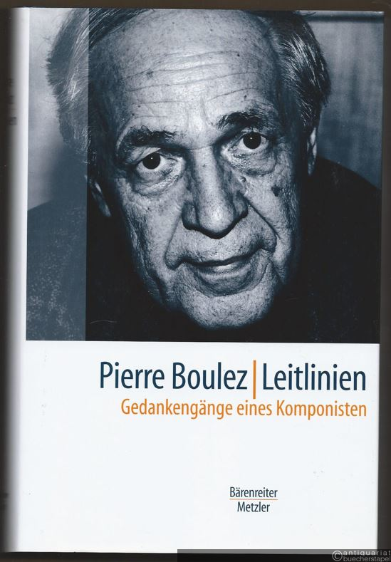  - Pierre Boulez. Leitlinien. Gedankengänge eines Komponisten.